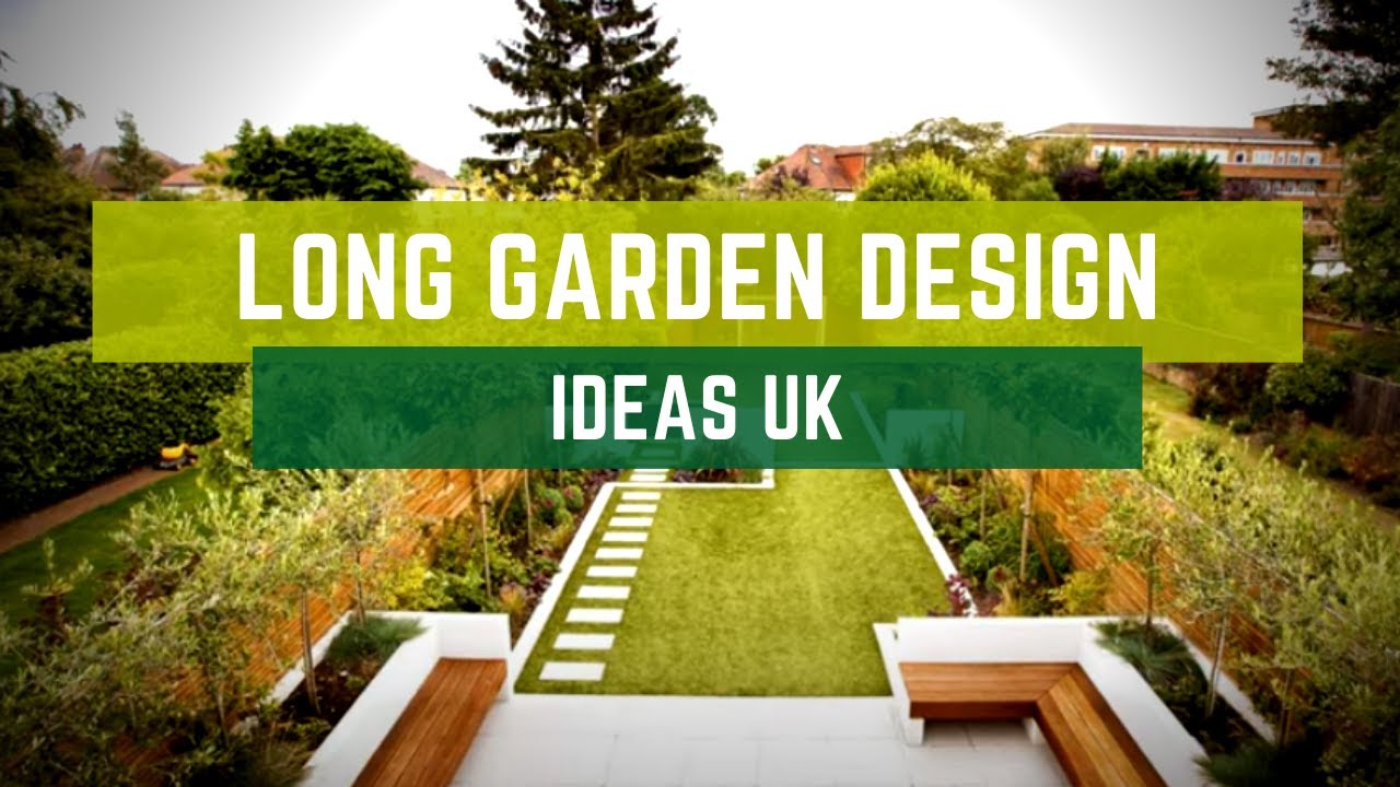 ? Long Garden Design Ideas Uk
